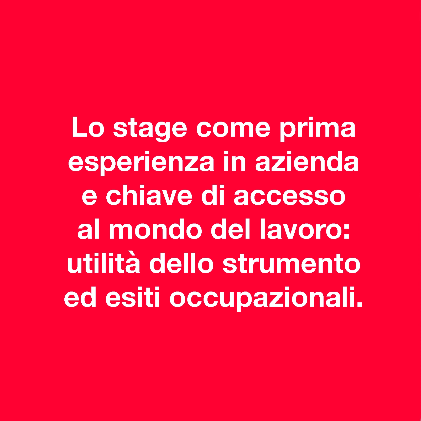 Lo stage come prima esperienza in azienda e chiave d'accesso al mondo del lavoro: utilità dello strumento ed esiti occupazionali